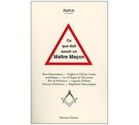 Ce Que Doit Savoir Un Maître Maçon - Rites Maçonniques, Origine Et Clefs Des Grades Symboliques