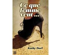 Ce que femme veut... - Kathy Dorl - Helene Jacob Editions - broché - Roman
