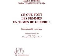 Ce que font les femmes en temps de guerre Genre et conflit en Afrique - Meredeth Turshen - L'harmattan - broché - Etude