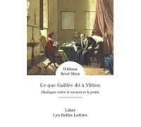 Ce que Galilée dit à Milton Dialogue entre le savant et le poète - William R. Shea - Belles Lettres - broché - Essai