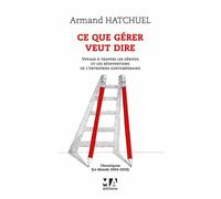 Ce que gérer veut dire Voyage a traveres les derives et les reinventions de l'entreprise contemporaine - Collectif - Ma Editions - broché - Etude