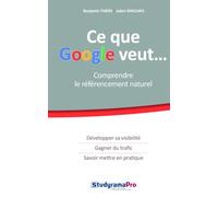 Ce que google veut ...: Comprendre le référencement naturel