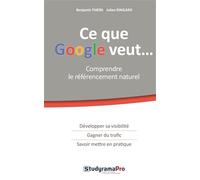Ce que google veut ...: Comprendre le référencement naturel