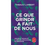 Ce que Grindr a fait de nous Amour et sexualité à l'ère des applications de rencontre - Thibault Lambert - Lgf - Poche - Essai