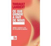 Ce que Grindr a fait de nous Thibault Lambert (Auteur)
