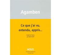 Ce que j’ai vu, entendu, appris… - Giorgio Agamben - Nous Eds - broché - Essai