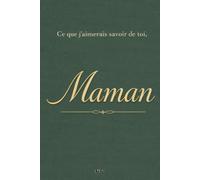 Ce que j’aimerais savoir de toi, Maman: Un livre de mémoire et de transmission, guidé par des questions