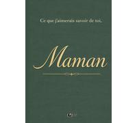 Ce que j’aimerais savoir de toi, Maman: Un livre de mémoire et de transmission, guidé par des questions