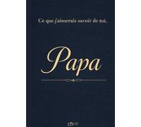 Ce que j’aimerais savoir de toi, Papa: Un livre de mémoire et de transmission, guidé par des questions