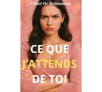 Ce que j’attends de toi: 40 attentes indispensables que les femmes ont envers les hommes