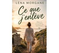 Ce que j’enlève: Roman feel good profond sur les limites, les relations et le courage de se choisir . Le tome 2 d’une trilogie feel good qui fait du ... : plus vrai, plus profond, plus nécessaire.
