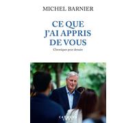 Ce que j'ai appris de vous Chroniques pour demain - Michel Barnier - Calmann-Levy - broché - Essai