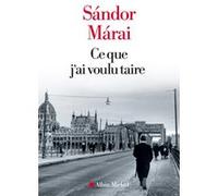 Ce que j'ai voulu taire Sandor Marai (Auteur), Catherine Fay (Traduction)