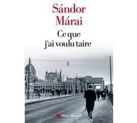 Sandor Marai – Ce que j'ai voulu taire – Roman – broché – Les Éditions Albin Michel