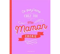 Ce que j'aime chez toi Maman chérie – Marabout