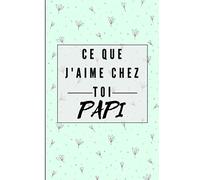 CE QUE J'AIME CHEZ TOI PAPI: UN CARNET A REMPLIR ET À OFFRIR A Son Grand père | 25 PAGES AU FORMAT 15,24 cm x 22,86 cm
