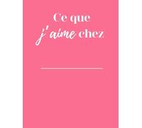 Ce que j'aime chez : Un livre à compléter pour offrir | Idée cadeau original et personnalisé pour couple ou proches | Livre à remplir | Carnet ... Saint-Valentin, Mariage, Évènements...