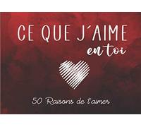 Ce que j'aime en Toi: Carnet Romantique personnalisé à compléter avec amour pour dire Je t'aime à son Amoureux | Cadeau original Couple - Saint Valentin, Noël, Anniversaire, Mariage