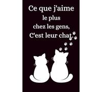 Ce que j'aime le plus chez les gens, c'est leur chat: Carnet de notes, 100 pages, format 5x8