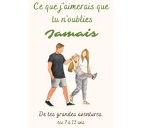 Ce que j'aimerais que tu n'oublies jamais - De tes grandes aventures - 7 à 12 ans - Odeau Souvenirs: Le journal de souvenirs de ton enfance à remplir ... de croissance | Coffre-fort émotionnel Tome 2