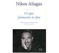 Nikos Aliagas – Ce que j'aimerais te dire – Préface Jean-Christophe Rufin – Broché