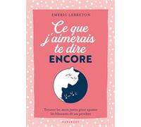 Emeric Lebreton – Ce que j'aimerais te dire encore – Apaiser les blessures de ses proches – Poche