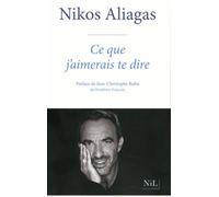 Ce que j'aimerais te dire - Nikos Aliagas - Nil Eds - broché - Récit