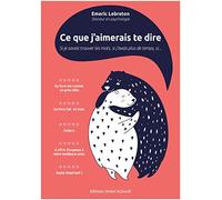 Ce que j'aimerais te dire : si je savais trouver les mots, si j'avais plus de temps, si...