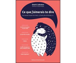 Ce que j'aimerais te dire Si je savais trouver les mots, si j'avais plus de temps, si... - Emeric Lebreton - Orientaction - broché - Guide