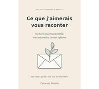 Ce que j'aimerais vous raconter: Un livre pour transmettre mes souvenirs, à mon rythme