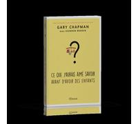 Ce que j'aurais aimé savoir avant d'avoir des enfants - Gary Chapman - Ourania - broché - Guide