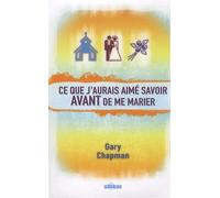 Ce que j'aurais aimé savoir avant de me marier Gary Chapman