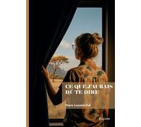 Ce que j'aurais dû te dire - Mano Lesenechal - Edilivre-Aparis - broché - Roman