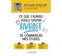 Ce que j'aurais voulu savoir avant de commencer mes études 21 jours pour être performant - Kaizen Lane - De Boeck Supérieur - broché - Scolaire / Universitaire