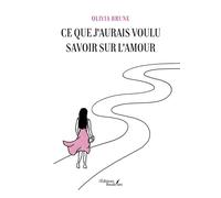 Ce que j'aurais voulu savoir sur l'amour - Olivia Brune - Baudelaire - broché - Récit