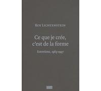 Roy lichtenstein - ce que je cree c'est de la forme Camille Morineau (Auteur)