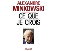 Ce que je crois - Alexandre Minkowski - Grasset - broché - Livre