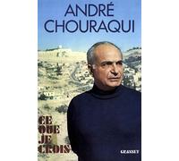 Ce que je crois - André Chouraqui - Grasset - Livre