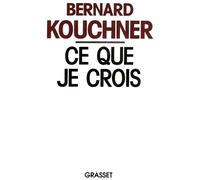 Ce que je crois - Bernard Kouchner - Grasset - broché - Livre