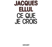 Ce que je crois - Jacques Ellul - Grasset - Livre