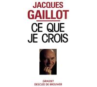 Ce que je crois - Jacques Gaillot - Grasset - Livre