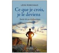 Ce Que Je Crois, Je Le Deviens - Sortir De Ses Dysfonctions