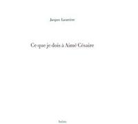 Ce que je dois à Aimé Césaire Jacques Lacarrière (Auteur)