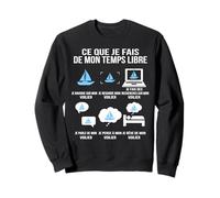 Ce Que Je Fais de Mon Temps Libre Passion Voilier Marin Sweatshirt