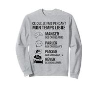 Ce Que Je Fais Pendant Mon Temps Libre Croissant Humour Sweatshirt