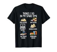 Ce que je fais pendant mon temps libre : lire des livres, acheter des livres, faire des recherches, B T-Shirt
