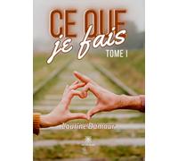 Ce que je fais - Tome I