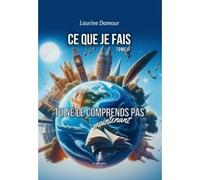 Ce que je fais Tome II : Tu ne le comprends pas maintenant - Laurine Damour - Le Lys Bleu - broché - Roman