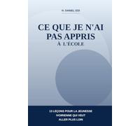 CE QUE JE N'AI PAS APPRIS À L'ÉCOLE: 13 leçons pour la jeunesse ivoirienne qui veut aller plus loin