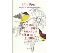 Ce que je n'ai pas encore dit à mon jardin - Pia Pera - Arthaud - broché - Roman